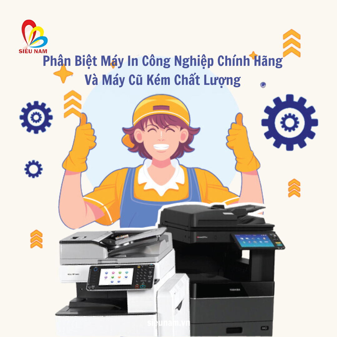 Phân Biệt Máy In Công Nghiệp Chính Hãng Và Máy Cũ Kém Chất Lượng